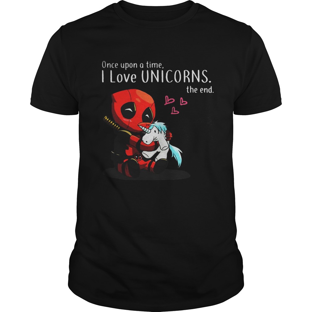 Deadpool Once upon a time I love Unicorn the end shirt