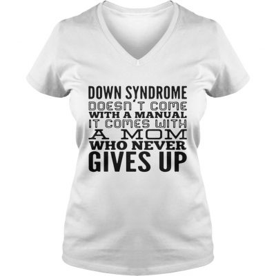 Down syndrome does come with a manual a mom who never gives up ladies v-neck