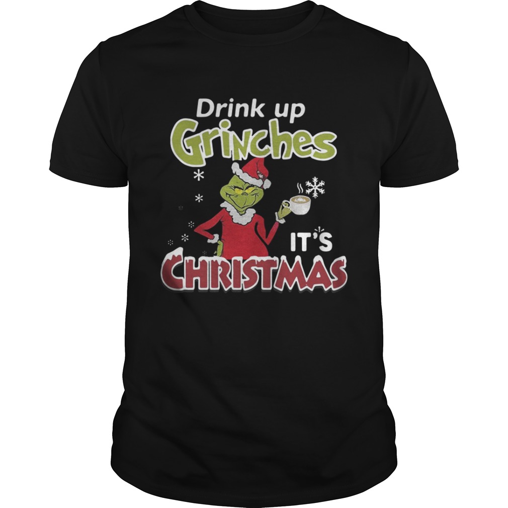 Drink Up Grinches It’s Christmas Shirt