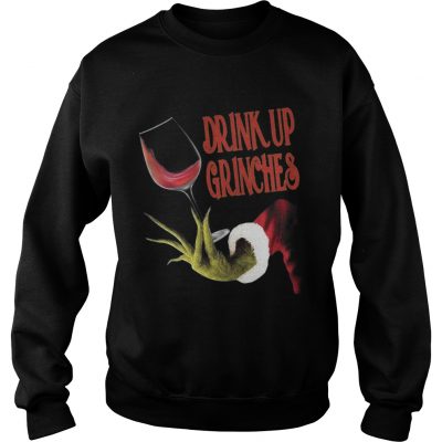 Drink up grinches Sweatshirt