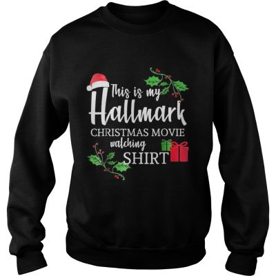 Funny This is my Hallmark Christmas Movie Watching Sweatshirt