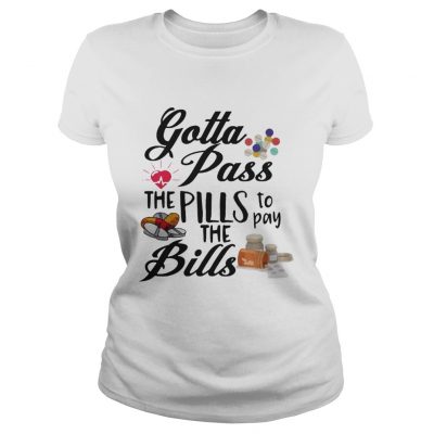 Gotta Pass The Pills To Pay The Bills classic ladies