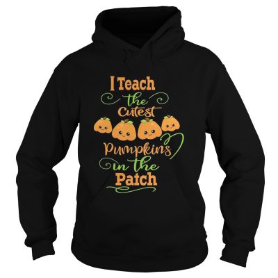 Halloween I Teach The Cutest Pumpkins Funny Teacher Hoodie