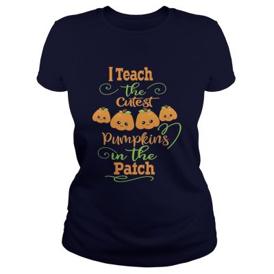 Halloween I Teach The Cutest Pumpkins Funny Teacher Ladies Tee