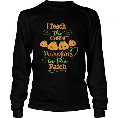 Halloween I Teach The Cutest Pumpkins Funny Teacher Longsleeve Tee