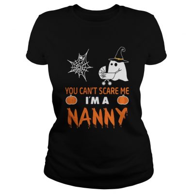 Halloween you can’t scare me I’m a Nanny ladies tee