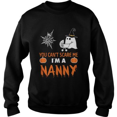 Halloween you can’t scare me I’m a Nanny sweatshirt