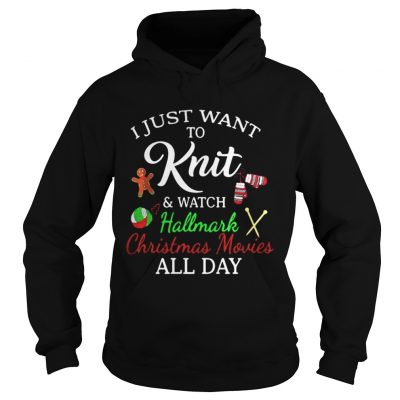 I Just Want To Knit And Watch Hallmark Christmas Movies All Day Hoodie