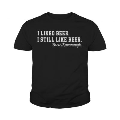 I liked beer I still like beer Brett Kavanaugh youth tee