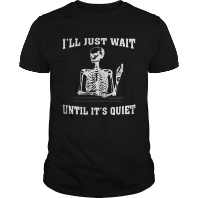 I ll Just Wait Until It s Quiet Skeleton Teacher Guys