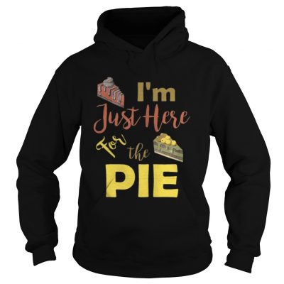 I m Just Here For the Pumpkin Pie Thanksgiving Hoodie