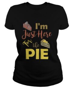 I m Just Here For the Pumpkin Pie Thanksgiving Ladies Tee