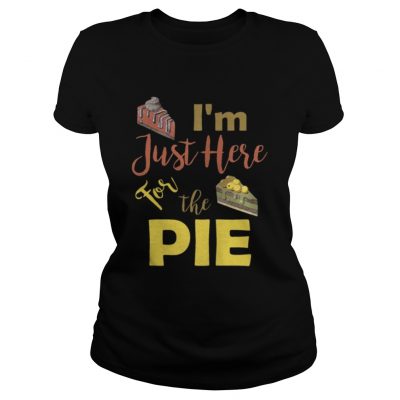 I m Just Here For the Pumpkin Pie Thanksgiving Ladies Tee