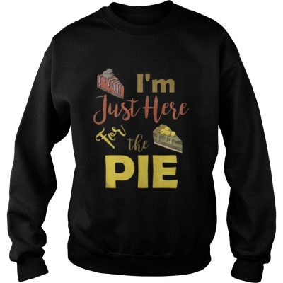 I m Just Here For the Pumpkin Pie Thanksgiving Sweatshirt