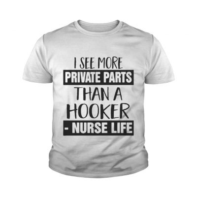 I see more private parts than a hooker nurse life youth tee