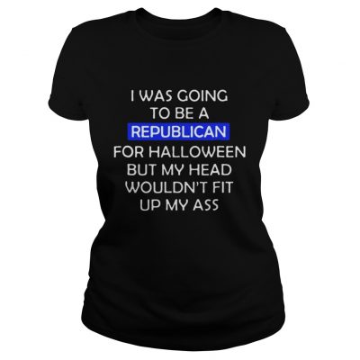 I was going to be a republican for Halloween Ladies Tee