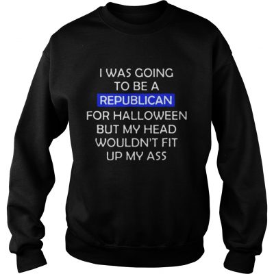 I was going to be a republican for Halloween Sweatshirt