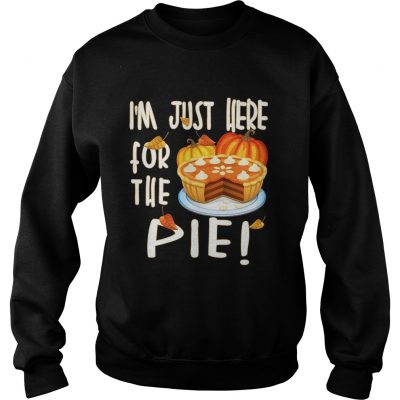 Im Just Here For The Pie sweatshirt