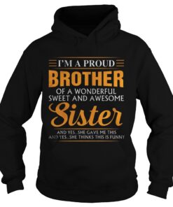 Im a proud Brother of a wonderfull sweet and awesome Sister hoodie