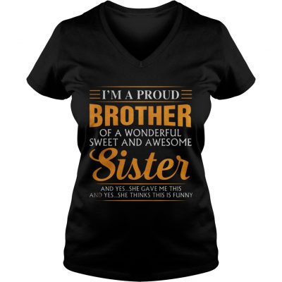 Im a proud Brother of a wonderfull sweet and awesome Sister ladies v-neck