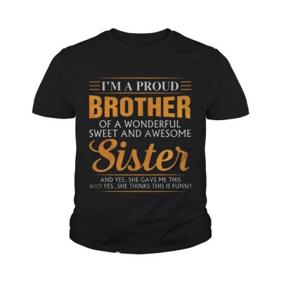 Im a proud Brother of a wonderfull sweet and awesome Sister youth tee