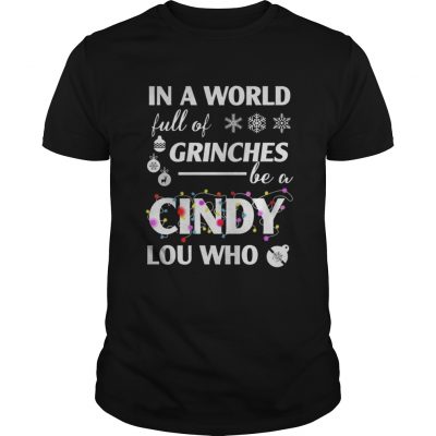 In a world full of grinches cindy lou who christmas Sweat classic guys shirt