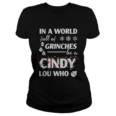 In a world full of grinches cindy lou who christmas Sweat classic ladies shirt