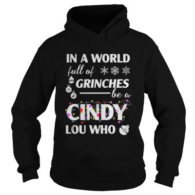 In a world full of grinches cindy lou who christmas Sweat hoodie shirt