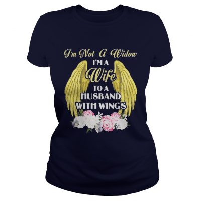 I’m Not A Widow I’m A Wife To A Husband With Wings Ladies Tee