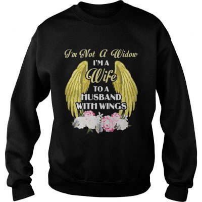 I’m Not A Widow I’m A Wife To A Husband With Wings Sweatshirt