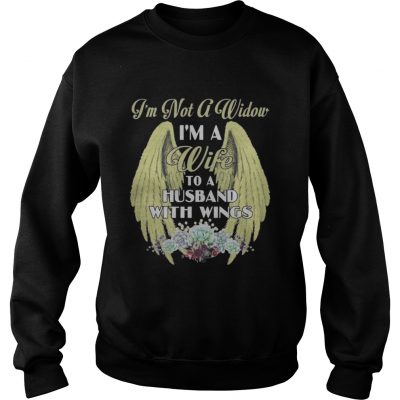 I’m not a widow I’m a Wife to a Husband with wings Sweatshirt