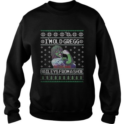 I’m old Gregg Bail Eys From a shoe Christmas Sweatshirt