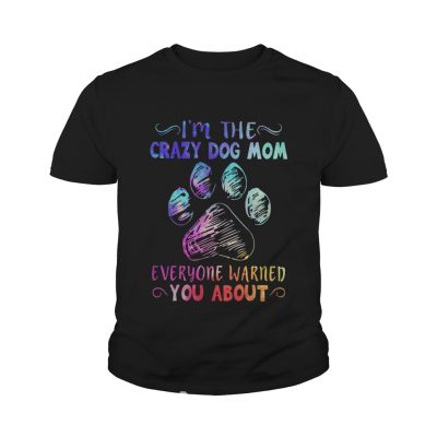 I’m the crazy dog mom everyone warned you about youth tee