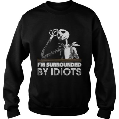 Jack Skellington I’m Surrounded By Idiots Sweatshirt