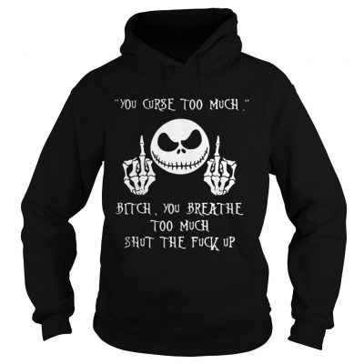 Jack Skellington you curse too much bitch you breathe too much Hoodie