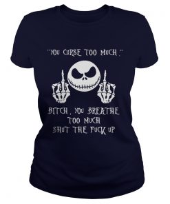 Jack Skellington you curse too much bitch you breathe too much Ladies Tee