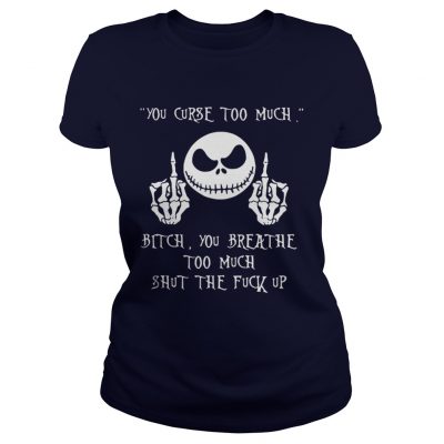 Jack Skellington you curse too much bitch you breathe too much Ladies Tee