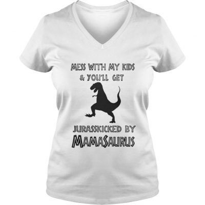 Mess with my kids and you’ll get Jurasskicked by Mamasaurus ladies v-neck