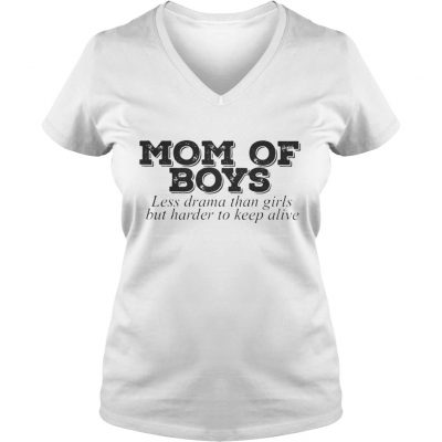 Mom of boys less drama than girls but harder to keep alive ladies v-neck