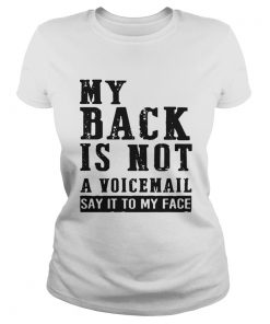 My Back Is Not A Voicemail Say It To My Face Ladies Tee