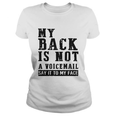 My Back Is Not A Voicemail Say It To My Face Ladies Tee