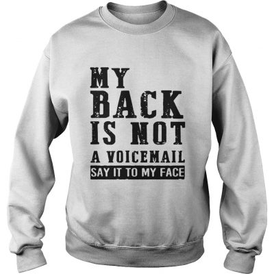 My Back Is Not A Voicemail Say It To My Face Sweatshirt