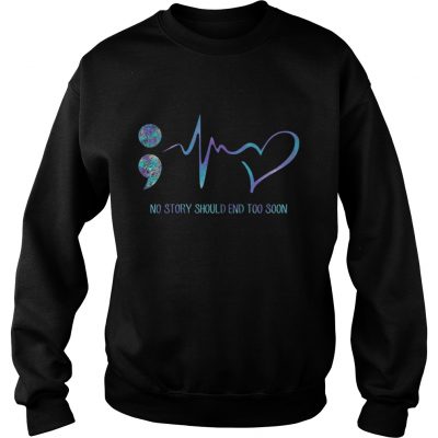 No story should end too soon sweatshirt