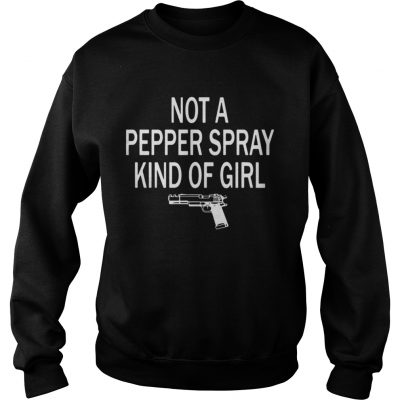 Not a pepper spray kind of girl Sweatshirt