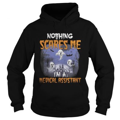 Nothing scares me medical assistant Hoodie