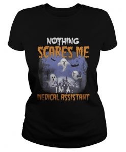 Nothing scares me medical assistant Ladies Tee