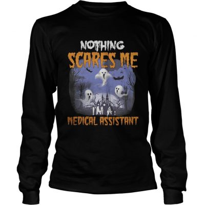 Nothing scares me medical assistant Longsleeve Tee