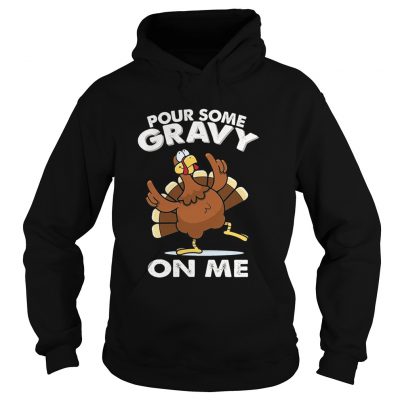 Pour Some Gravy On me Turkey Funny Thanksgiving Day Hoodie