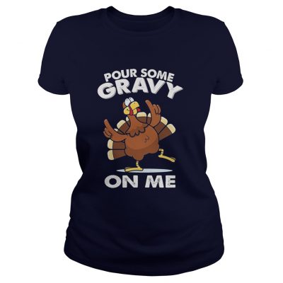 Pour Some Gravy On me Turkey Funny Thanksgiving Day Ladies Tee