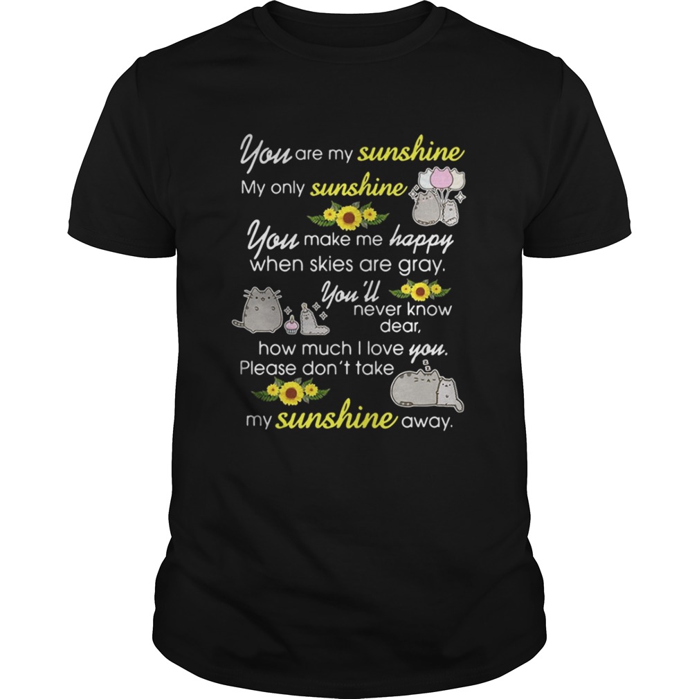 Pusheen you are my sunshine my only sunshine shirt